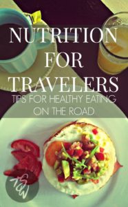 Nutrition for travelers: How to eat healthy when you're on the road!