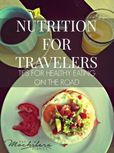 Nutrition tips to help travelers make healthy choices on the road | The Mochilera Diaries