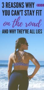 3 reasons you THINK you can't stay fit on the road, and why they're all lies! Travel and fitness CAN work in harmony!