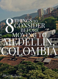 8 Things to Consider Before Moving to Medellin, Colombia | The Mochilera Diaries