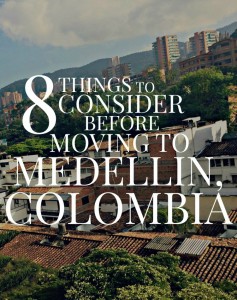 8 Things to Consider Before Moving to Medellin, Colombia | The Mochilera Diaries