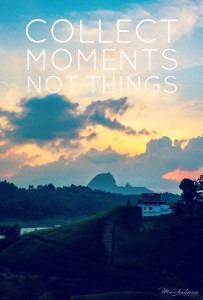 Inspirational Travel Quotes: Collect moments, not things.