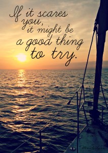 Inspirational Travel Quotes: If it scares you, it might be a good thing to try.