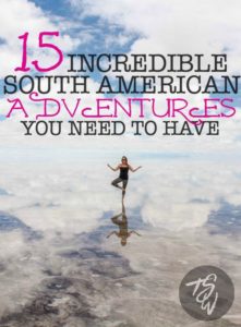 15 incredible South American adventures to have in your lifetime! THE BEST LIST!!!