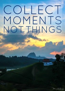 Inspirational Travel Quotes: Collect moments, not things.