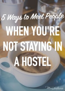 5 great ways to meet people when you're traveling solo but not staying in a hostel.