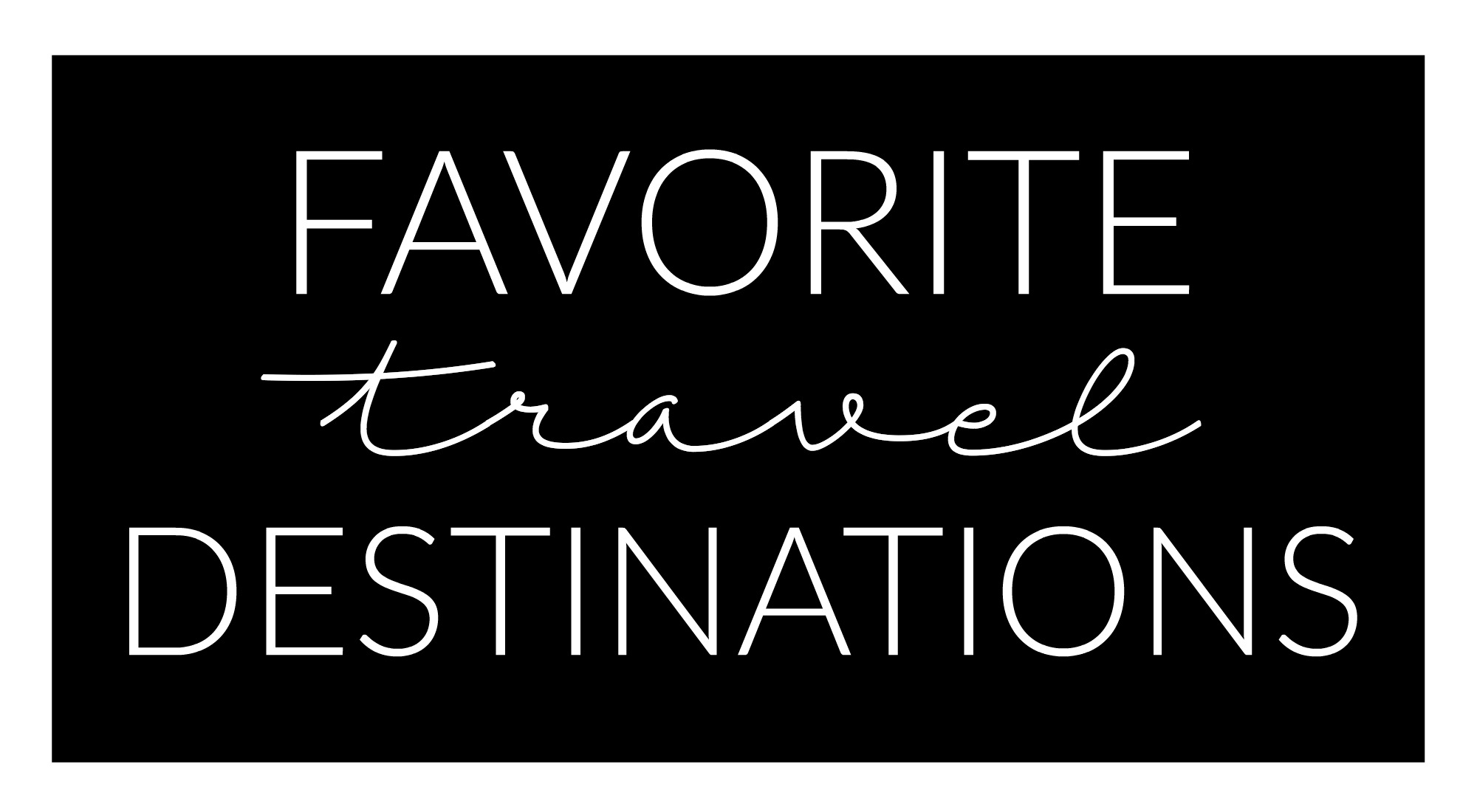 FAVORITE DESTINATIONS The Sweetest Way