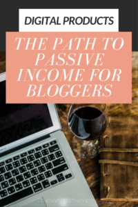 Digital products are the path to passive income for bloggers! Here's what you should know.