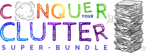 Conquer Your Clutter Super Bundle