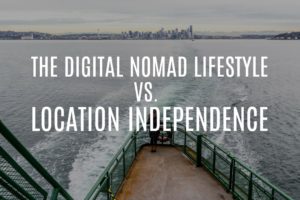 Why I quit the digital nomad lifestyle for location independence