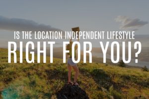 Is a location independent lifestyle right for you?